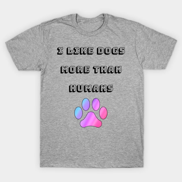 I Like Dogs More Than Humans with Rainbow Paw T-Shirt by Designs_by_KC